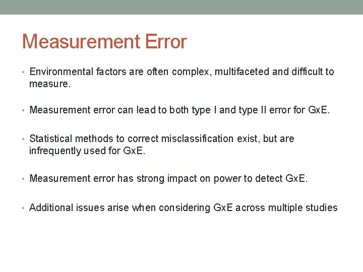 Measurement Error • Environmental factors are often complex, multifaceted and difficult to measure. •