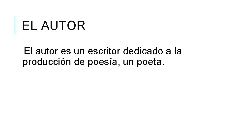 EL AUTOR El autor es un escritor dedicado a la producción de poesía, un