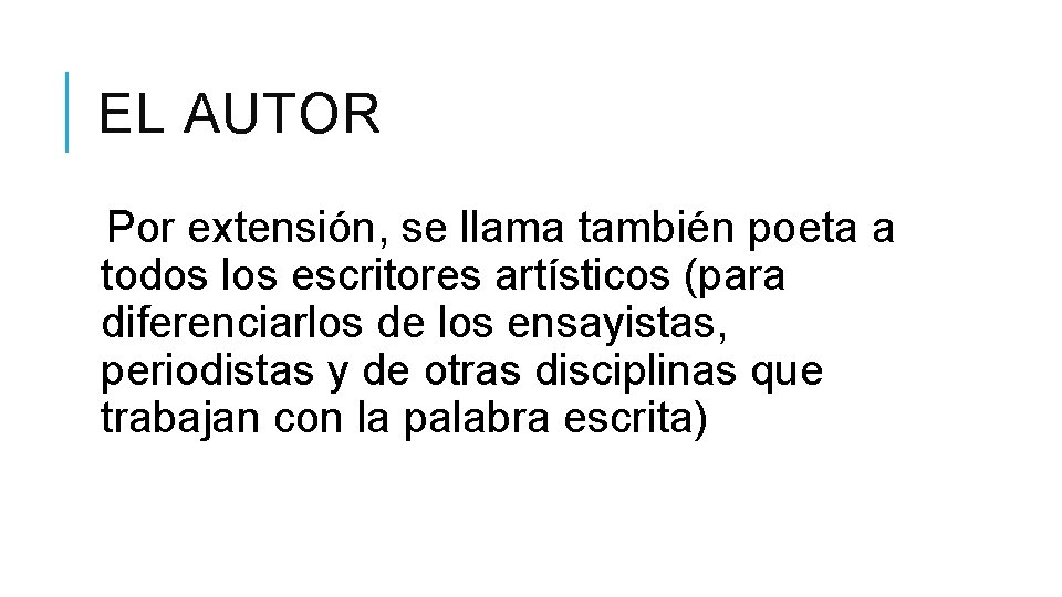 EL AUTOR Por extensión, se llama también poeta a todos los escritores artísticos (para