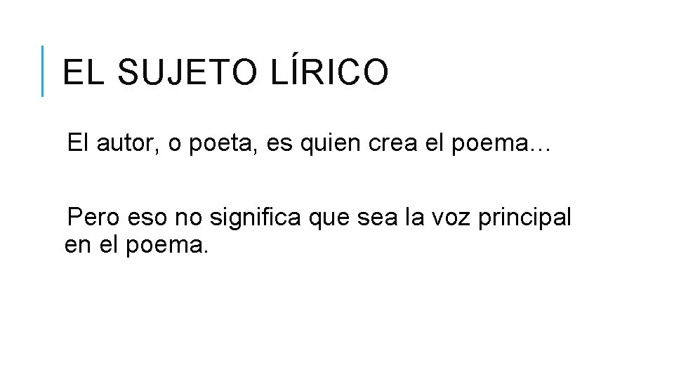 EL SUJETO LÍRICO El autor, o poeta, es quien crea el poema… Pero eso