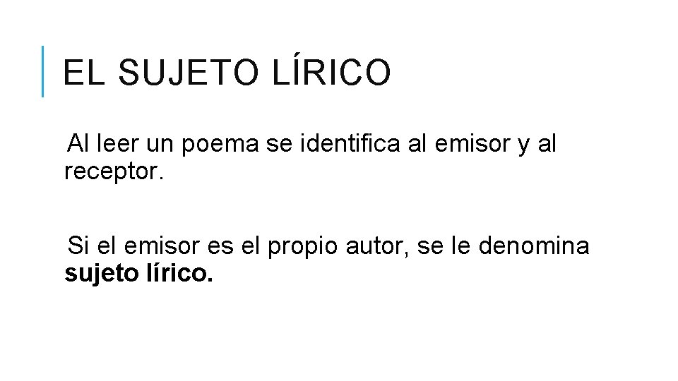 EL SUJETO LÍRICO Al leer un poema se identifica al emisor y al receptor.