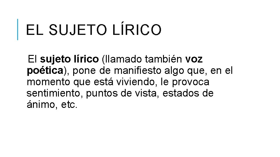 EL SUJETO LÍRICO El sujeto lírico (llamado también voz poética), pone de manifiesto algo