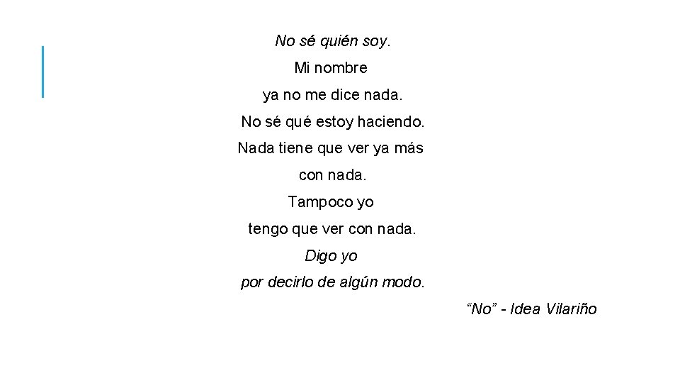 No sé quién soy. Mi nombre ya no me dice nada. No sé qué