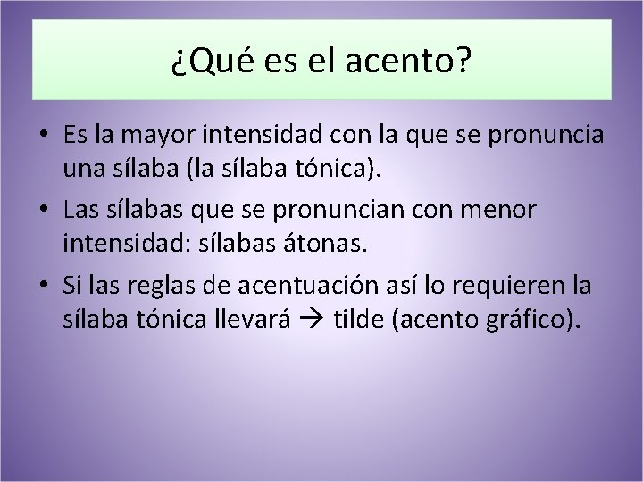 ¿Qué es el acento? • Es la mayor intensidad con la que se pronuncia