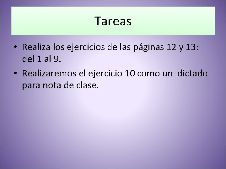 Tareas • Realiza los ejercicios de las páginas 12 y 13: del 1 al