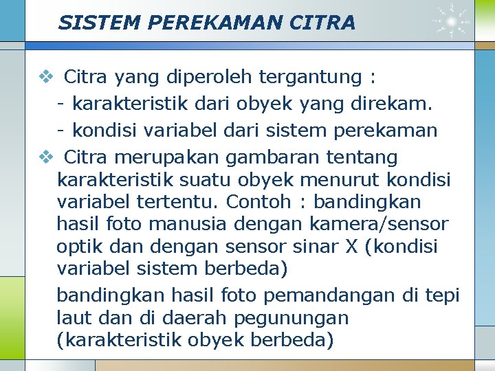 SISTEM PEREKAMAN CITRA v Citra yang diperoleh tergantung : - karakteristik dari obyek yang