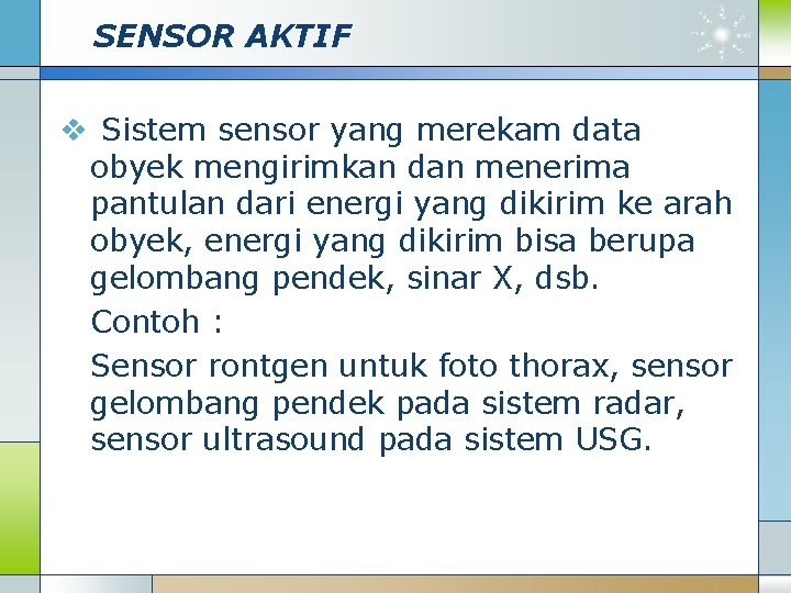 SENSOR AKTIF v Sistem sensor yang merekam data obyek mengirimkan dan menerima pantulan dari