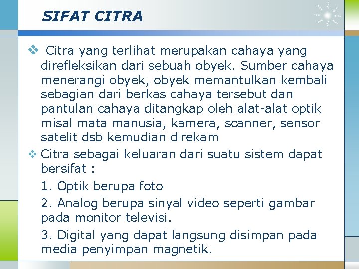 SIFAT CITRA v Citra yang terlihat merupakan cahaya yang direfleksikan dari sebuah obyek. Sumber