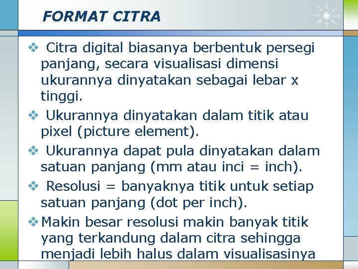 FORMAT CITRA v Citra digital biasanya berbentuk persegi panjang, secara visualisasi dimensi ukurannya dinyatakan