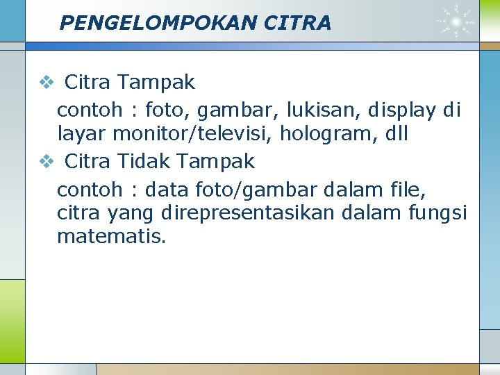 PENGELOMPOKAN CITRA v Citra Tampak contoh : foto, gambar, lukisan, display di layar monitor/televisi,