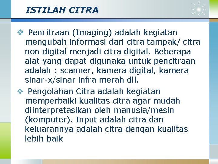 ISTILAH CITRA v Pencitraan (Imaging) adalah kegiatan mengubah informasi dari citra tampak/ citra non