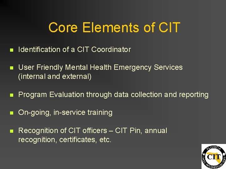 Core Elements of CIT n Identification of a CIT Coordinator n User Friendly Mental