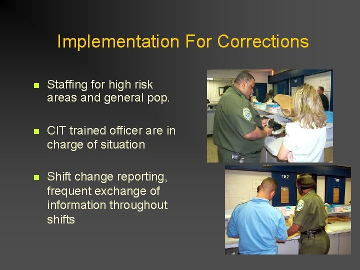 Implementation For Corrections n Staffing for high risk areas and general pop. n CIT