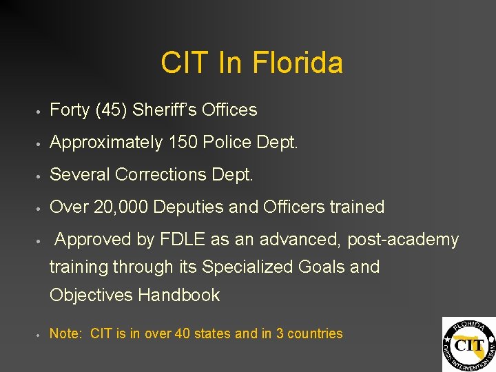 CIT In Florida • Forty (45) Sheriff’s Offices • Approximately 150 Police Dept. •