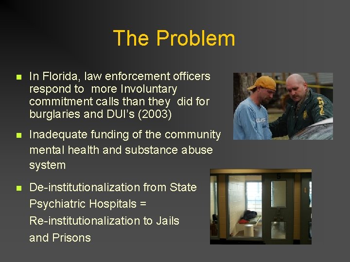 The Problem n In Florida, law enforcement officers respond to more Involuntary commitment calls