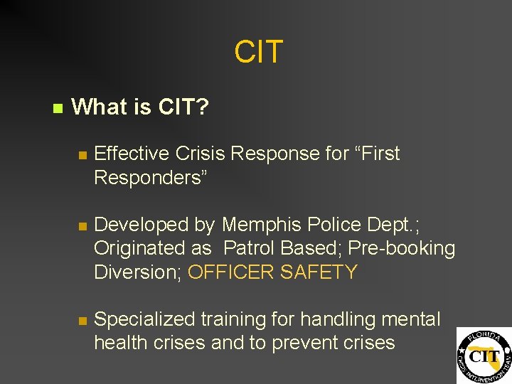 CIT n What is CIT? n Effective Crisis Response for “First Responders” n Developed