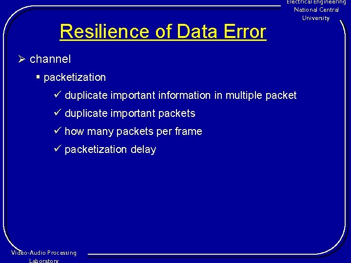 Resilience of Data Error Electrical Engineering National Central University Ø channel § packetization ü