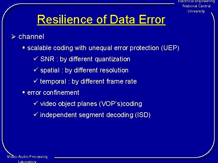 Resilience of Data Error Electrical Engineering National Central University Ø channel § scalable coding