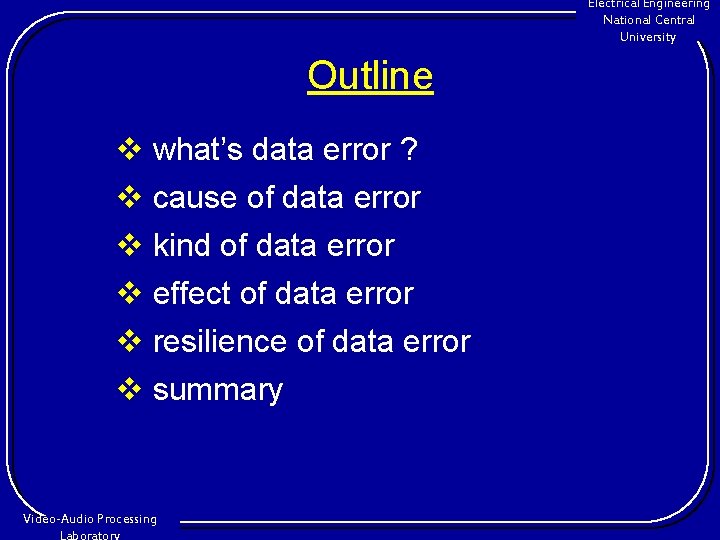 Electrical Engineering National Central University Outline v what’s data error ? v cause of