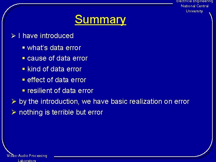 Summary Electrical Engineering National Central University Ø I have introduced § what’s data error