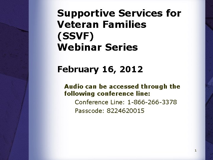 Supportive Services for Veteran Families (SSVF) Webinar Series February 16, 2012 Audio can be