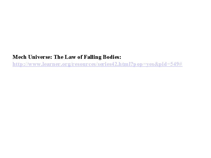 Mech Universe: The Law of Falling Bodies: http: //www. learner. org/resources/series 42. html? pop=yes&pid=549#