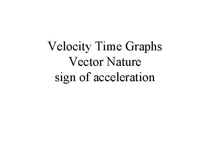 Velocity Time Graphs Vector Nature sign of acceleration 