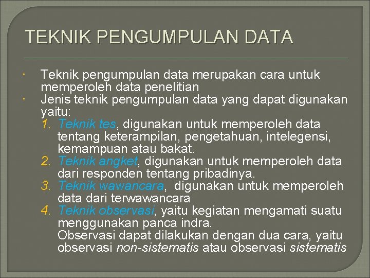 TEKNIK PENGUMPULAN DATA Teknik pengumpulan data merupakan cara untuk memperoleh data penelitian Jenis teknik