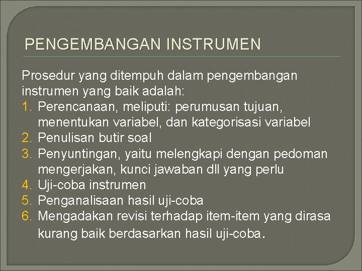 PENGEMBANGAN INSTRUMEN Prosedur yang ditempuh dalam pengembangan instrumen yang baik adalah: 1. Perencanaan, meliputi: