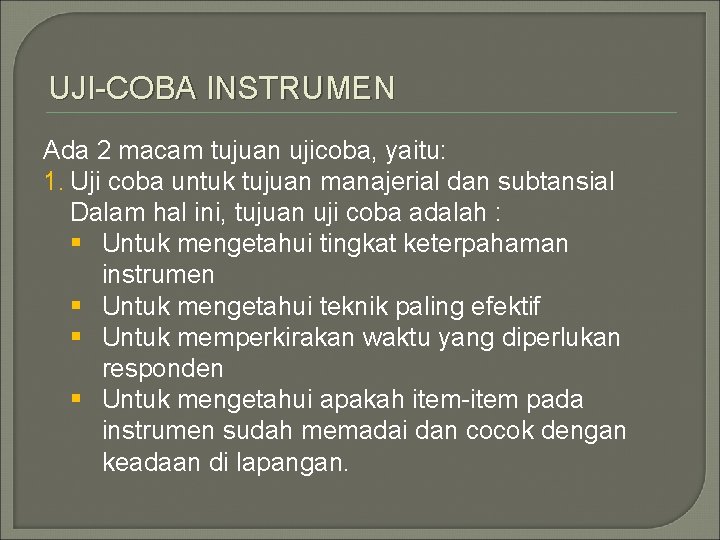 UJI-COBA INSTRUMEN Ada 2 macam tujuan ujicoba, yaitu: 1. Uji coba untuk tujuan manajerial