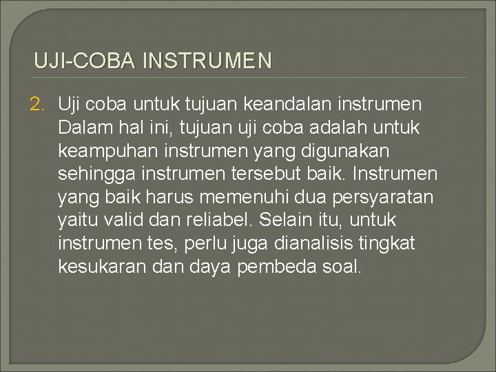 UJI-COBA INSTRUMEN 2. Uji coba untuk tujuan keandalan instrumen Dalam hal ini, tujuan uji