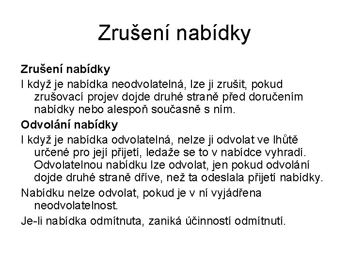 Zrušení nabídky I když je nabídka neodvolatelná, lze ji zrušit, pokud zrušovací projev dojde