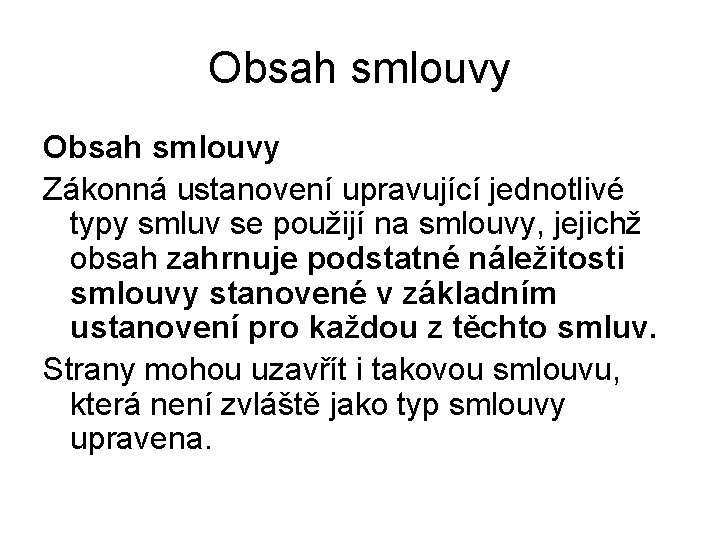 Obsah smlouvy Zákonná ustanovení upravující jednotlivé typy smluv se použijí na smlouvy, jejichž obsah