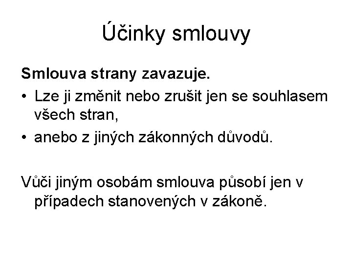 Účinky smlouvy Smlouva strany zavazuje. • Lze ji změnit nebo zrušit jen se souhlasem