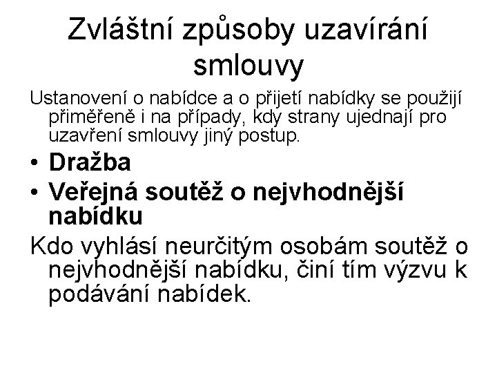 Zvláštní způsoby uzavírání smlouvy Ustanovení o nabídce a o přijetí nabídky se použijí přiměřeně