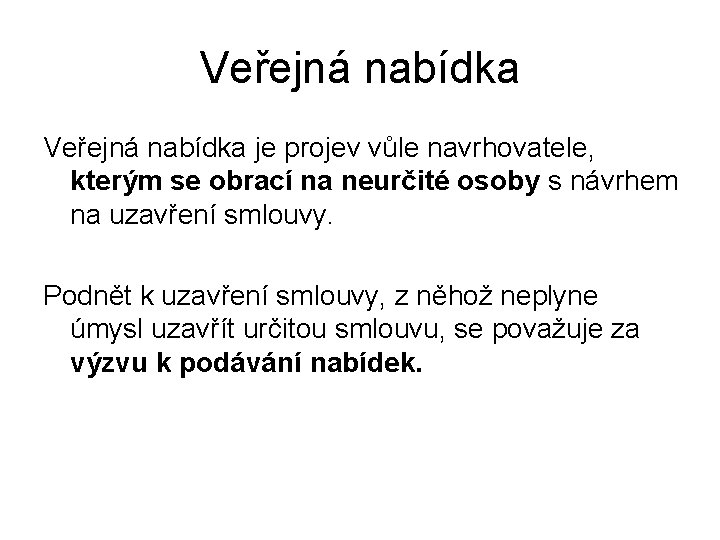 Veřejná nabídka je projev vůle navrhovatele, kterým se obrací na neurčité osoby s návrhem