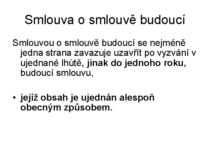 Smlouva o smlouvě budoucí Smlouvou o smlouvě budoucí se nejméně jedna strana zavazuje uzavřít