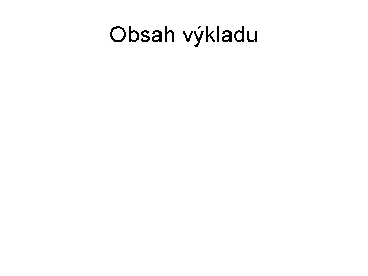 Obsah výkladu 