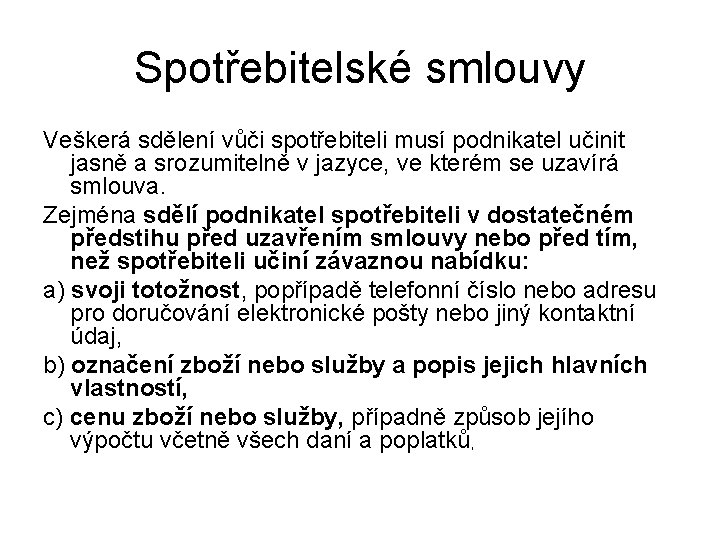 Spotřebitelské smlouvy Veškerá sdělení vůči spotřebiteli musí podnikatel učinit jasně a srozumitelně v jazyce,