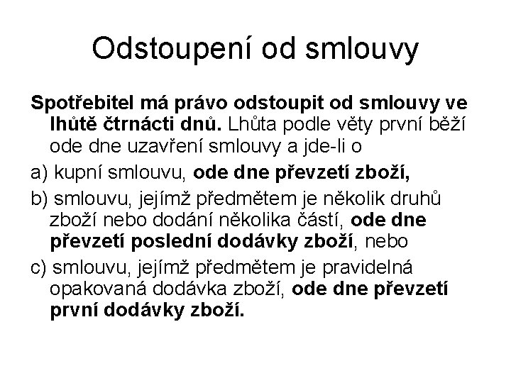 Odstoupení od smlouvy Spotřebitel má právo odstoupit od smlouvy ve lhůtě čtrnácti dnů. Lhůta Odstoupení od smlouvy Spotřebitel má právo odstoupit od smlouvy ve lhůtě čtrnácti dnů. Lhůta