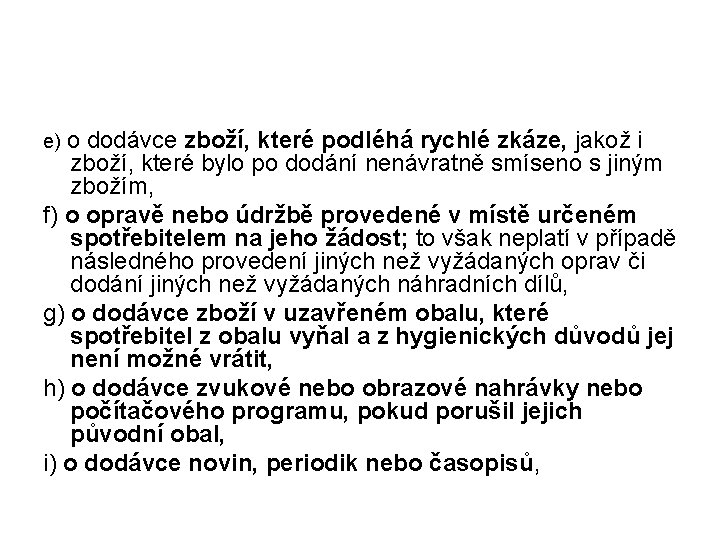 e) o dodávce zboží, které podléhá rychlé zkáze, jakož i zboží, které bylo po