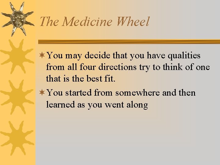 The Medicine Wheel ¬You may decide that you have qualities from all four directions