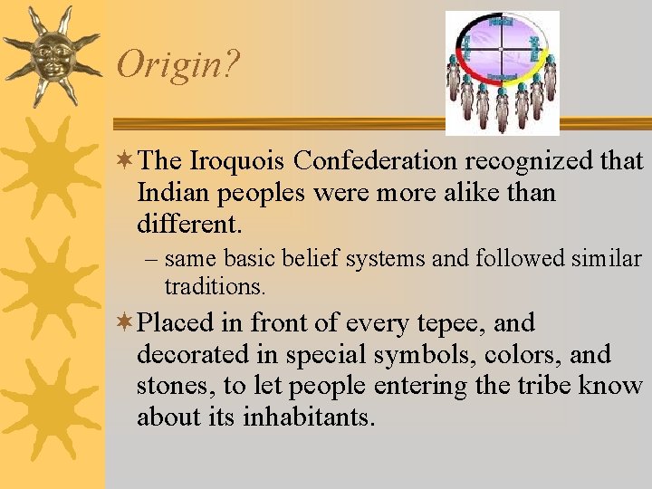 Origin? ¬The Iroquois Confederation recognized that Indian peoples were more alike than different. –