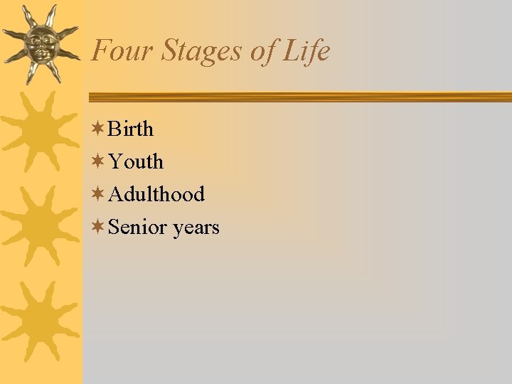 Four Stages of Life ¬Birth ¬Youth ¬Adulthood ¬Senior years 