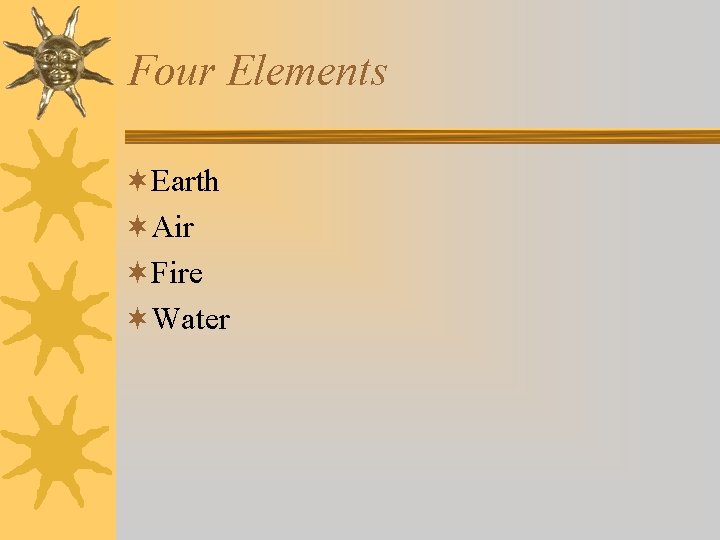 Four Elements ¬Earth ¬Air ¬Fire ¬Water 