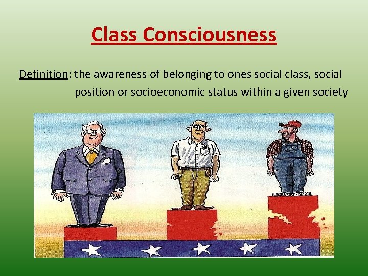 Class Consciousness Definition: the awareness of belonging to ones social class, social position or