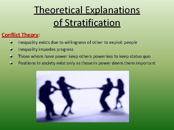 Theoretical Explanations of Stratification Conflict Theory: Inequality exists due to willingness of other to