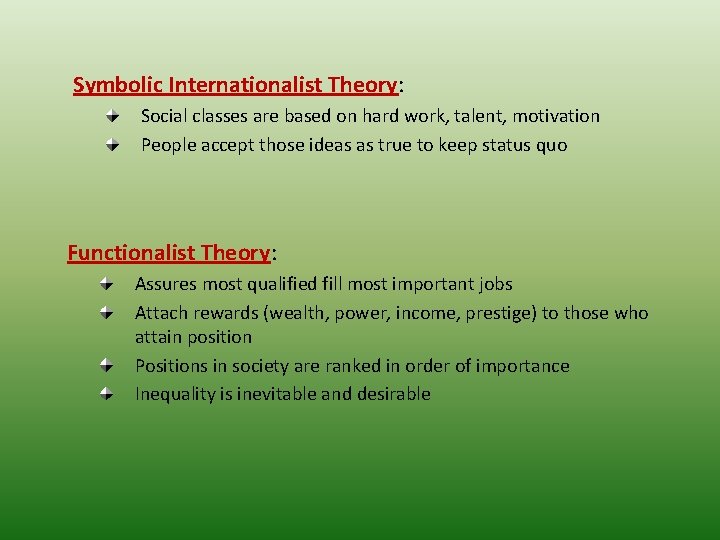 Symbolic Internationalist Theory: Social classes are based on hard work, talent, motivation People accept