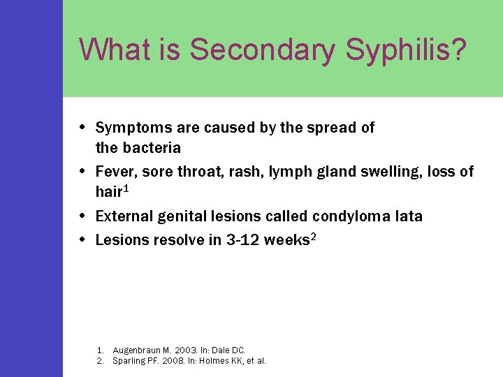 What is Secondary Syphilis? • Symptoms are caused by the spread of the bacteria