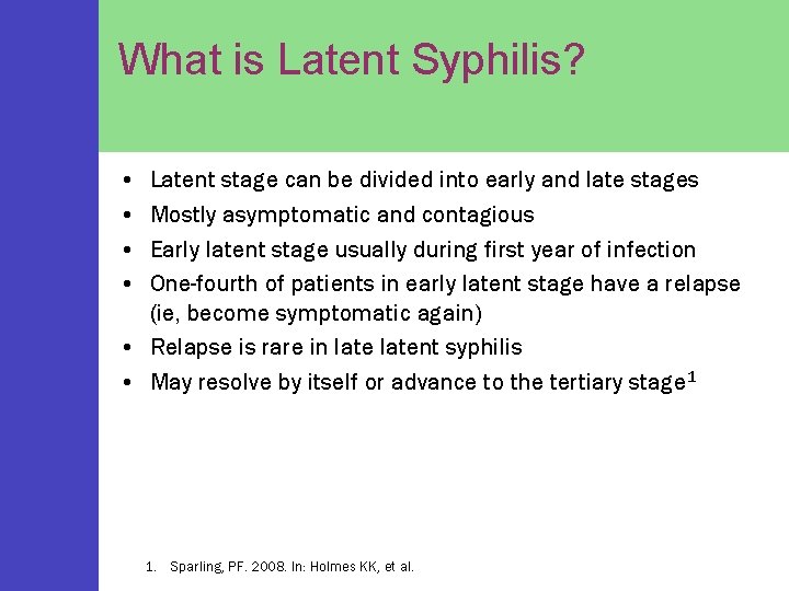 What is Latent Syphilis? • • Latent stage can be divided into early and